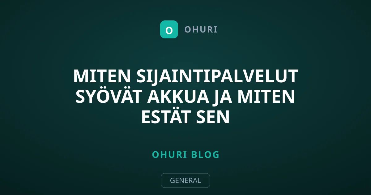 Miten sijaintipalvelut syövät akkua ja miten estät sen
